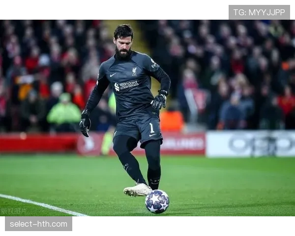 阿利松罗马表现持续提升,蜕变为世界级门将 阿利松罗马表现持续提升,蜕变为世界级门将